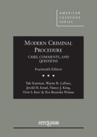 Title: Modern Criminal Procedure, Cases, Comments, & Questions / Edition 14, Author: Yale Kamisar