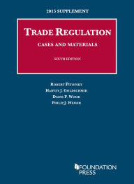 Title: Trade Regulation, Cases and Materials, 2015 Supplement / Edition 6, Author: Robert Pitofsky