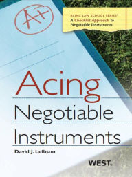 Title: Leibson's Acing Negotiable Instruments, Author: David Leibson