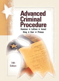 Title: Advanced Criminal Procedure: Cases, Comments and Questions / Edition 14, Author: Yale Kamisar