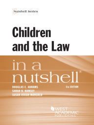 Title: Children and the Law in a Nutshell, 5th Edition, Author: Douglas Abrams