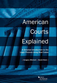 Title: American Courts Explained: A Detailed Introduction to the Legal Process Using Real Cases / Edition 1, Author: Gregory Mitchell