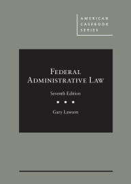 Title: Federal Administrative Law / Edition 7, Author: Gary S Lawson