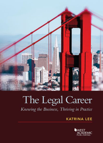 The Legal Career: Knowing the Business, Thriving in Practice