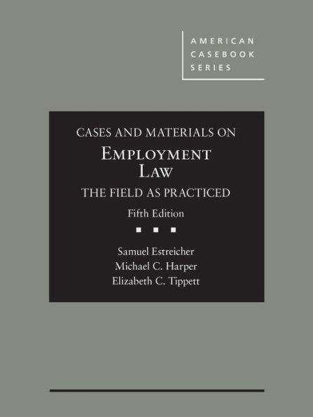 Cases and Materials on Employment Law, the Field as Practiced / Edition 5