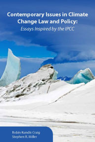 Title: Contemporary Issues in Climate Change Law and Policy: Essays Inspired by the IPCC, Author: Robin Craig