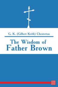 Title: The Wisdom of Father Brown, Author: G. K. (Gilbert Keith) Chesterton