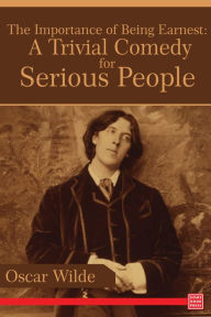 Title: The Importance of Being Earnest: A Trivial Comedy for Serious People, Author: Oscar Wilde