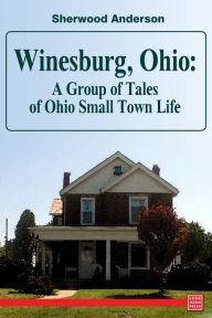 Title: Winesburg, Ohio: A Group of Tales of Ohio Small Town Life, Author: Sherwood Anderson