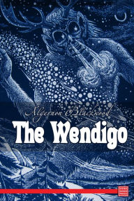 Title: The Wendigo, Author: Algernon Blackwood