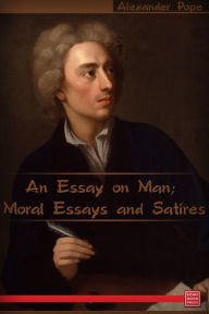 Title: An Essay on Man; Moral Essays and Satires, Author: Alexander Pope