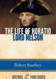 Title: The Life of Horatio Lord Nelson, Author: Robert Southey