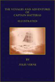 Title: The Voyages And Adventures Of Captain Hatteras (Illustrated), Author: Jules Verne