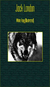 Title: White Fang (Illustrated), Author: Jack London