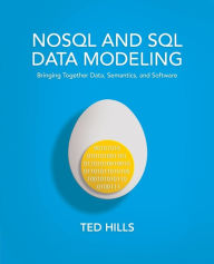 Title: NoSQL and SQL Data Modeling: Bringing Together Data, Semantics, and Software, Author: Ted Hills