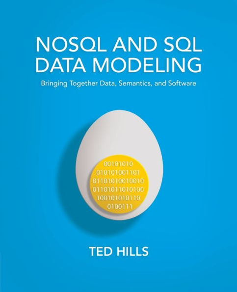 NoSQL and SQL Data Modeling: Bringing Together Data, Semantics, and Software