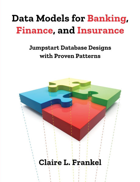 Data Models for Banking, Finance, and Insurance: Jumpstart Database Designs with Proven Patterns