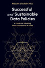 Successful and Sustainable Data Policies: A Guide for Enabling Data Governance at Scale