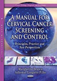 Title: A Manual for Cervical Cancer Screening and Control : Principles, Practice and New Perspectives, Author: Margherita Branca