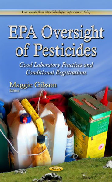 EPA Oversight of Pesticides: Good Laboratory Practices and Conditional Registrations