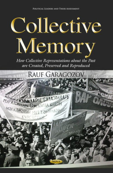 Collective Memory: How Collective Representations about the Past are Created, Preserved and Reproduced