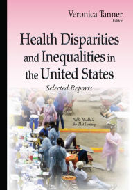 Title: Health Disparities and Inequalities in the United States: Selected Reports, Author: Veronica Tanner