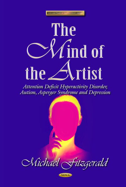 The Mind of the Artist: Attention Deficit Hyperactivity Disorder, Autism, Asperger Syndrome andDepression