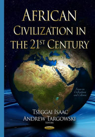 Title: African Civilization in the 21st Century, Author: Tseggai Isaac and Andrew Targowski