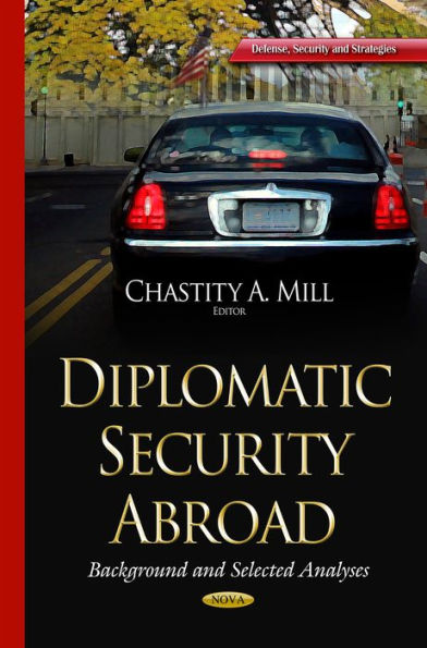 Diplomatic Security Abroad: Background and Selected Analyses