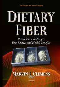 Title: Dietary Fiber : Production Challenges, Food Sources and Health Benefits, Author: Marvin E. Clemens