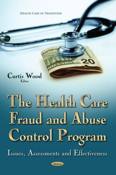 The Health Care Fraud and Abuse Control Program: Issues, Assessments and Effectiveness