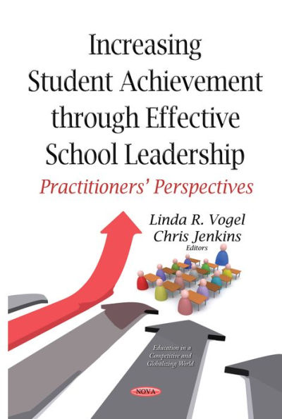 Increasing Student Achievement through Effective School Leadership: Practitioners- Perspectives