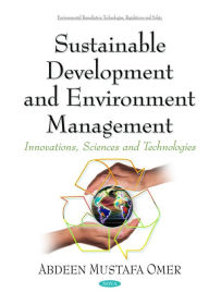 Title: Sustainable Development and Environment Management: Innovations, Sciences and Technologies, Author: Abdeen Mustafa Omer