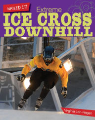 Title: Extreme Ice Cross Downhill, Author: Virginia Loh-Hagan