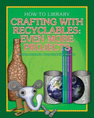 Title: Crafting With Recyclables : Even More Projects, Author: Dana Meachen Rau