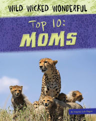 Title: Top 10: Moms, Author: Virginia Loh-Hagan