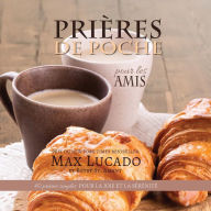 Title: Priï¿½res de Poche pour les Amis: 40 priï¿½res simples pour la joie et la sï¿½rï¿½nitï¿½, Author: Max Lucado