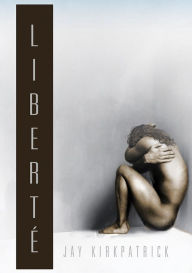 Title: Liberté, Author: Jay Kirkpatrick