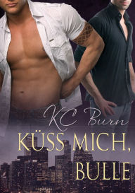 Title: Kï¿½ss Mich, Bulle, Author: KC Burn