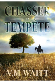 Title: Chasser la tempête, Author: V.M Waitt