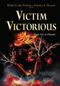 Title: Victim Victorious: From Fire to Phoenix, Author: and Stephen S. Holden (Bond University Marie-Claire Patron