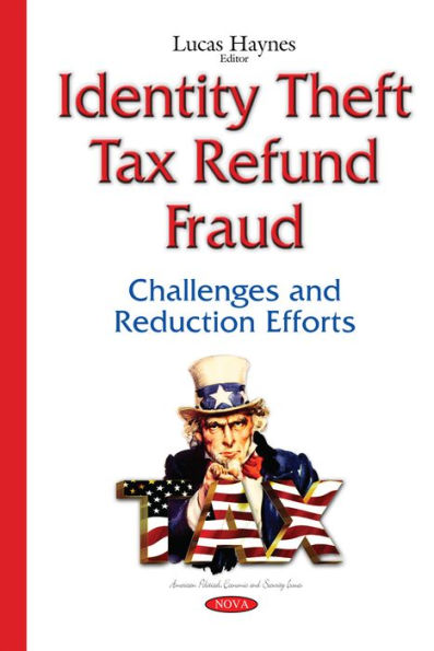 Identity Theft Tax Refund Fraud: Challenges and Reduction Efforts