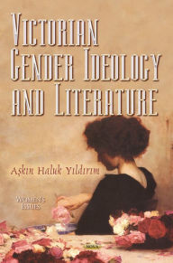 Title: Victorian Gender Ideology and Literature, Author: A?k?n Haluk Yildirim