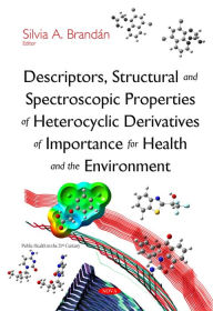 Title: Descriptors, Structural and Spectroscopic Properties of Heterocyclic Derivatives of Importance for Health and the Environment, Author: Silvia A. Brandan