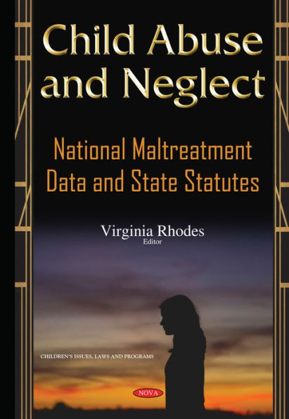 Child Abuse and Neglect: National Maltreatment Data and State Statutes