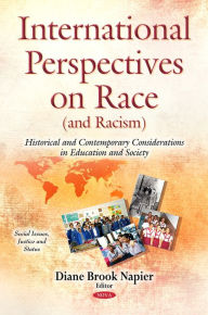 Title: International Perspectives on Race (and Racism): Historical and Contemporary Considerations in Education and Society, Author: University of Georgia Diane Brook Napier (Retired Professor of Comparative and International Education