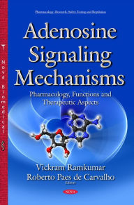 Title: Adenosine Signaling Mechanisms : Pharmacology, Functions and Therapeutic Aspects, Author: Vickram Ramkumar