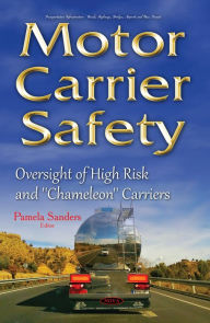 Title: Motor Carrier Safety: Oversight of High Risk and ''Chameleon'' Carriers, Author: Pamela Sanders