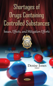 Title: Shortages of Drugs Containing Controlled Substances : Issues, Effects, and Mitigation Efforts, Author: Denise Jones