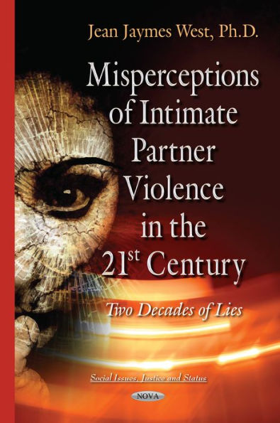 Misperceptions of Intimate Partner Violence in the 21st Century : Two Decades of Lies